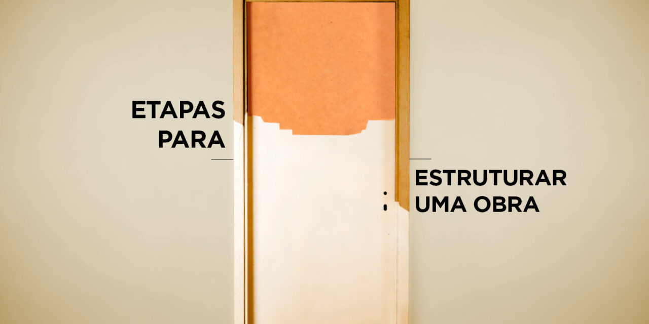 Etapas para estruturar uma obra